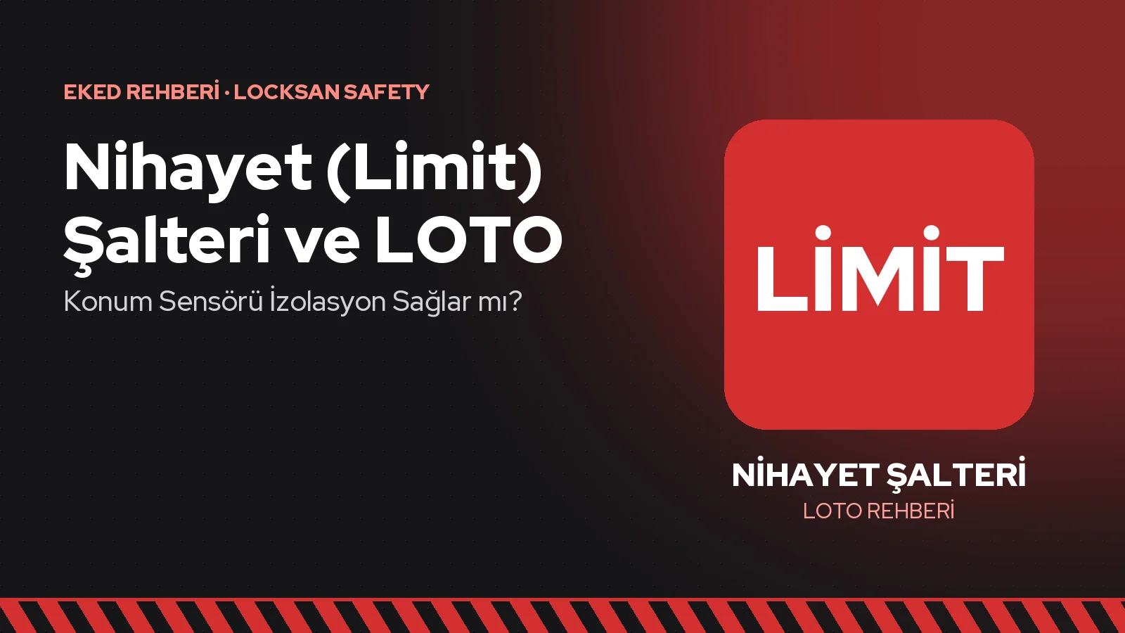 Nihayet (Limit) Şalteri ve LOTO: Konum Sensörü İzolasyon Sağlar mı?
